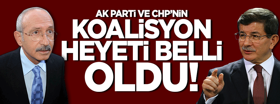 AK Parti ve CHP'nin koalisyon heyeti belli oldu