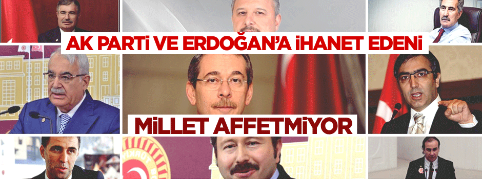 AK Parti ve Erdoğan’a ihanet edeni millet affetmiyor