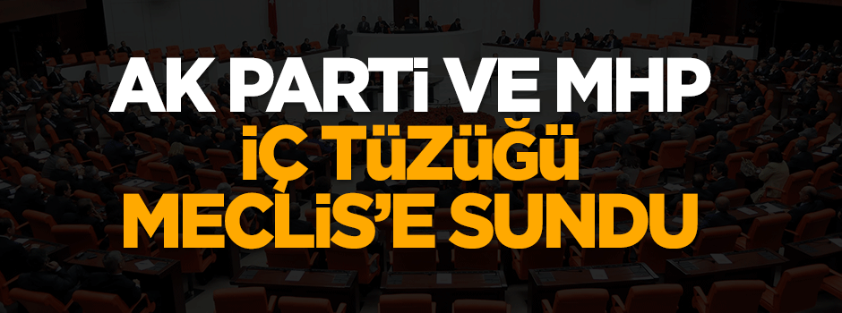 AK Parti ve MHP, iç tüzüğü Meclis'e sundu