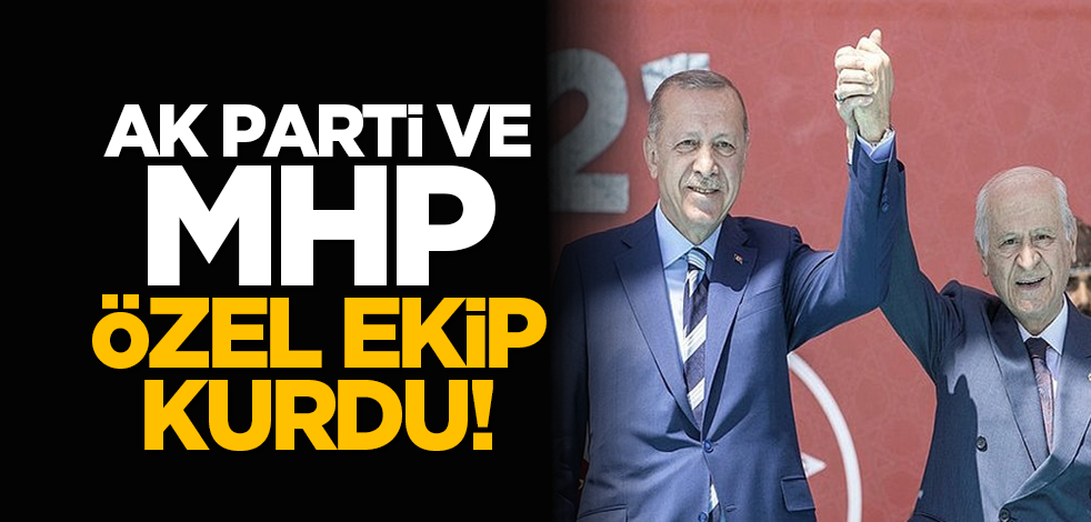 AK Parti ve MHP’de özel ekip kurdu!