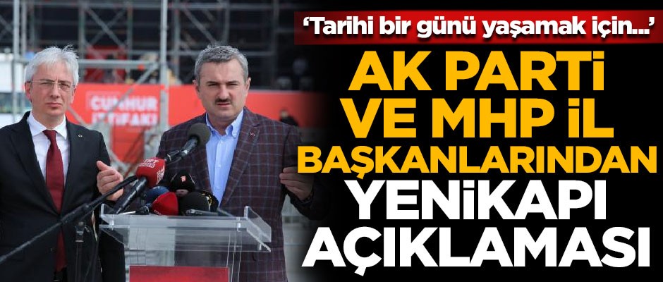 AK Parti ve MHP'nin İstanbul il başkanlarından ortak Yenikapı Mitingi açıklaması