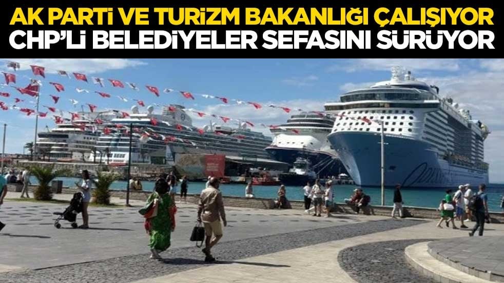 AK Parti ve Turizm Bakanlığı çalışıyor, CHP’li belediyeler sefasını sürüyor