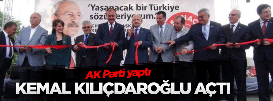 AK Parti yaptı, Kılıçdaroğlu açtı