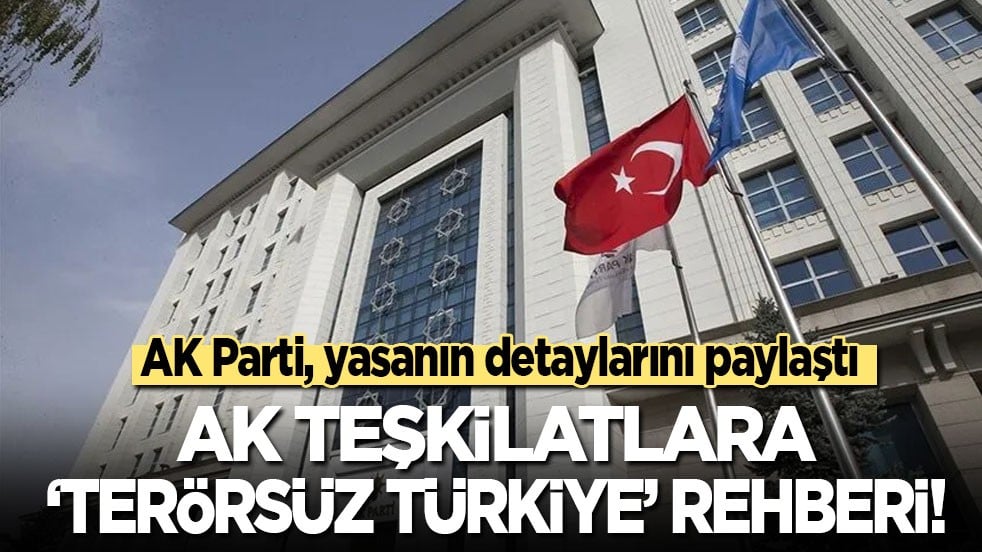 AK Parti, yasanın detaylarını paylaştı: Teşkilatlara 'Terörsüz Türkiye' rehberi
