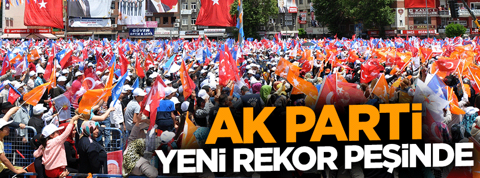 AK Parti yeni rekor peşinde