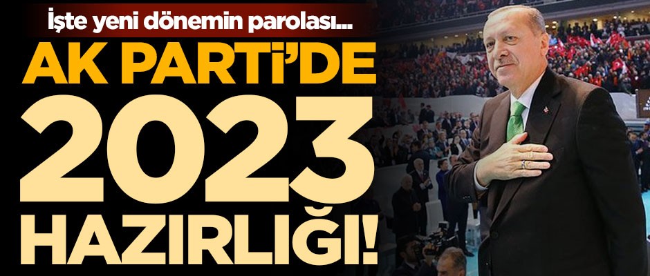 AK Parti'de 2023 hazırlığı! İşte yeni dönemin parolası...