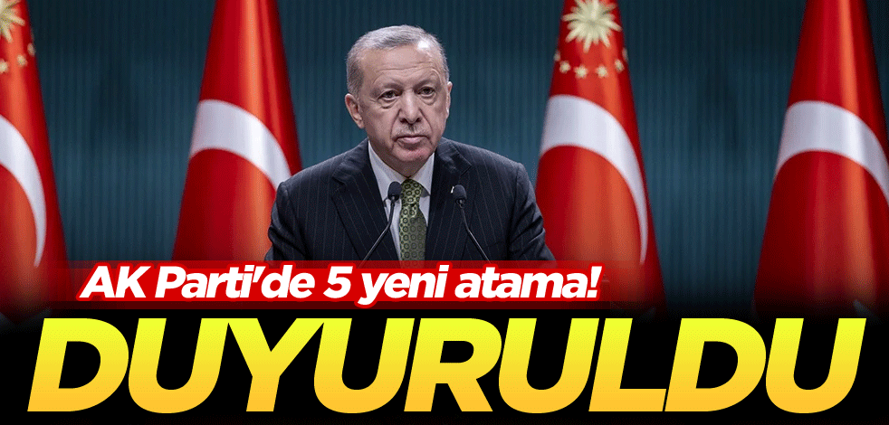 AK Parti'de 5 yeni atama! Duyuruldu