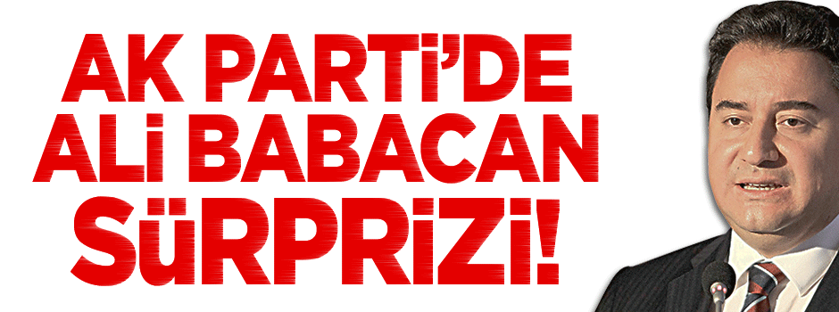 AK Parti'de Ali Babacan sürprizi