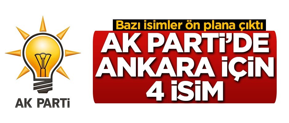 AK Parti'de Ankara için 4 isim!
