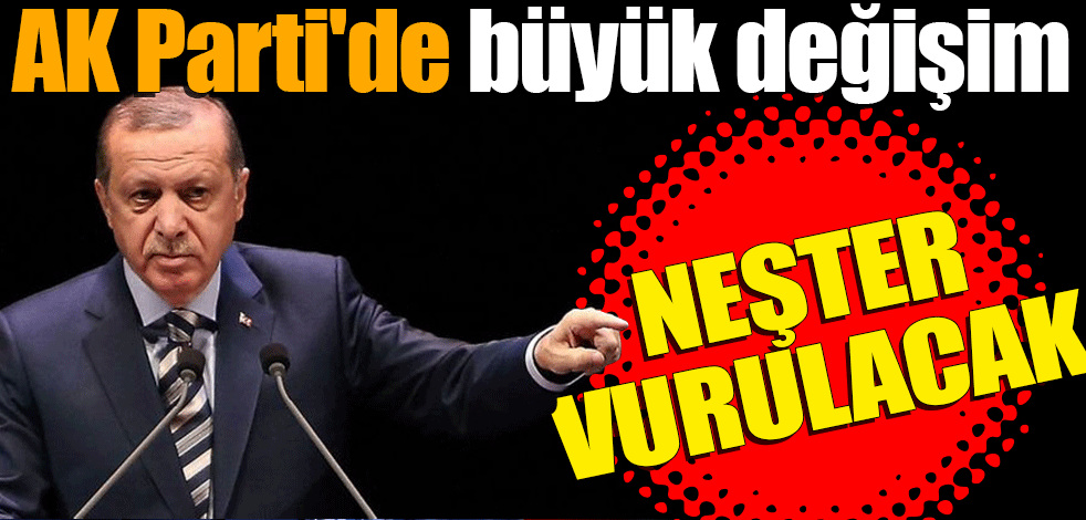 AK Parti'de asıl büyük değişim geliyor! Neşter vurulacak