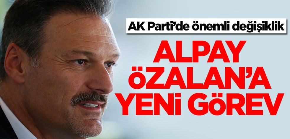 AK Parti'de değişiklik! Alpay Özalan'a yeni görev