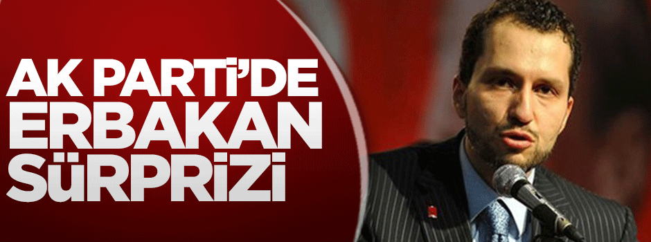 AK Parti’de Erbakan sürprizi