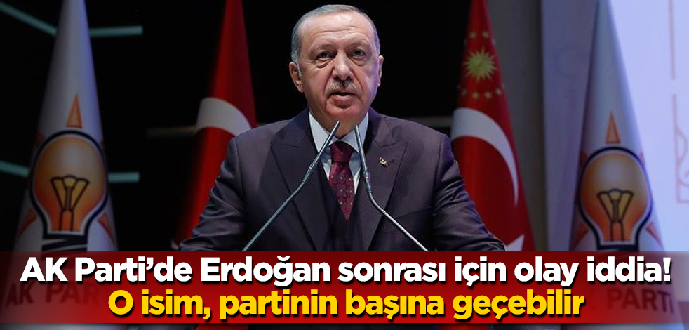 AK Parti'de Erdoğan sonrası için olay iddia! O isim, partinin başına geçebilir