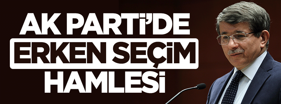 AK Parti'de erken seçim hazırlığı