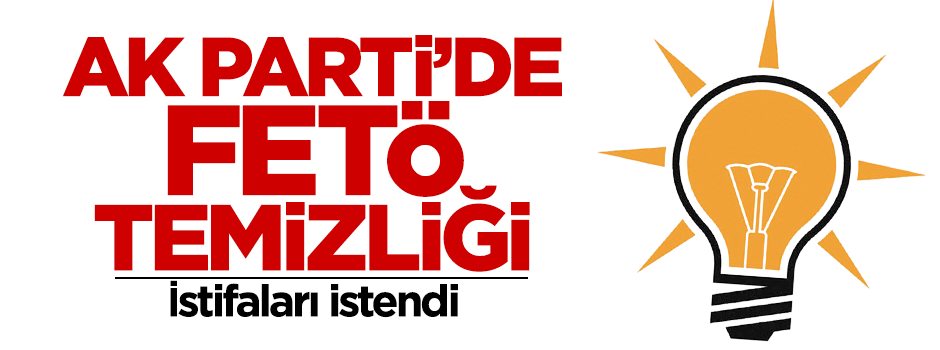 AK Parti'de FETÖ temizliği