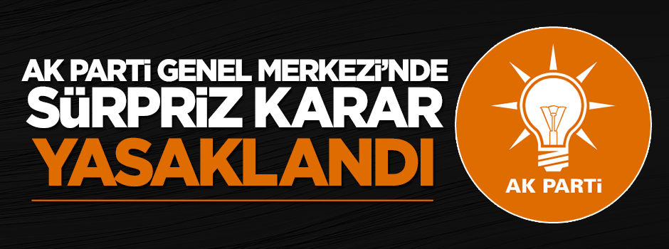 AK Parti'de Genel Merkez'e dışarıdan yiyecek içecek sokmak yasaklandı