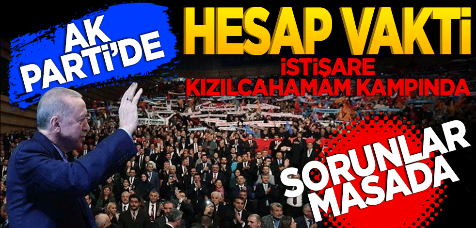 AK Parti'de hesap vakti! İstişare Kızılcahamam kampında sorunlar masada