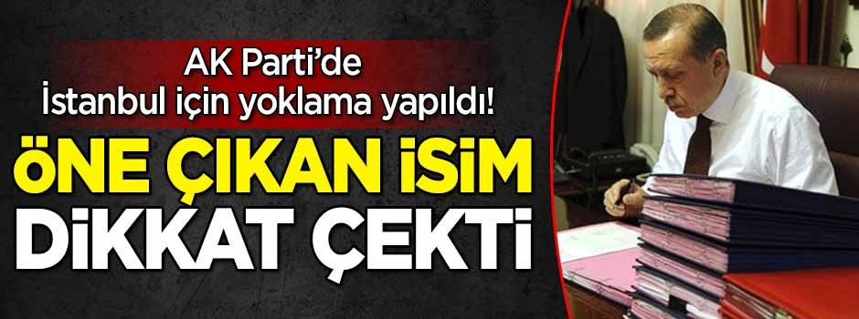AK Parti'de İstanbul için yoklama yapıldı! Öne çıkan isim dikkat çekti