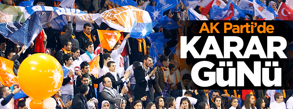 AK Parti'de karar günü!
