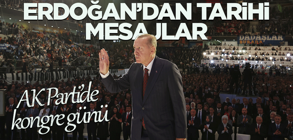 AK Parti'de kongre heyecanı: Erdoğan'dan flaş sözler