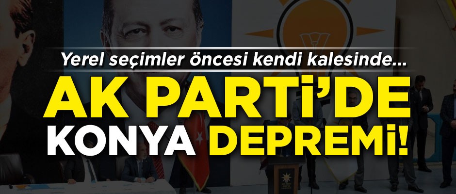 AK Parti'de Konya depremi! Yerel seçimler öncesi kendi kalesinde...