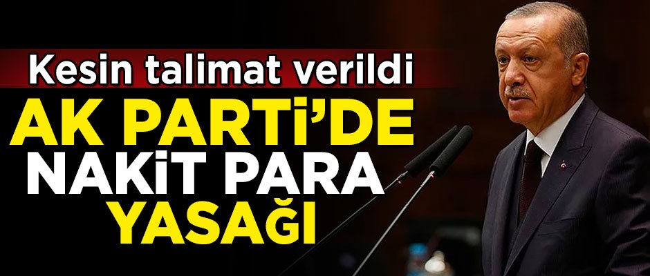 AK Parti'de 'nakit para' yasağı! Kesin talimat verildi