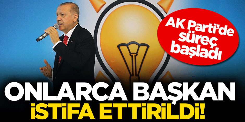AK Parti'de onlarca başkan istifa ettirildi! Süreç başladı