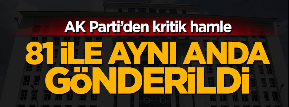 AK Parti'de referandum hamlesi! 81 ile gönderildi