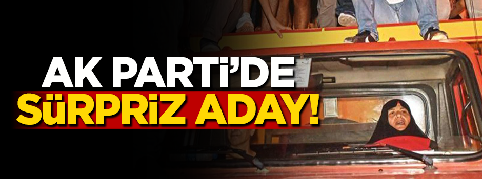 AK Parti'de sürpriz aday!