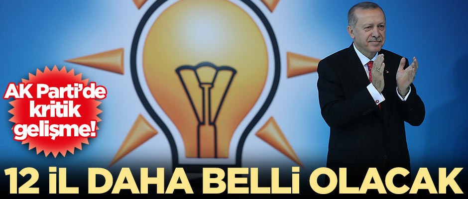 AK Parti'de tarih verildi! 12 şehir daha açıklanacak