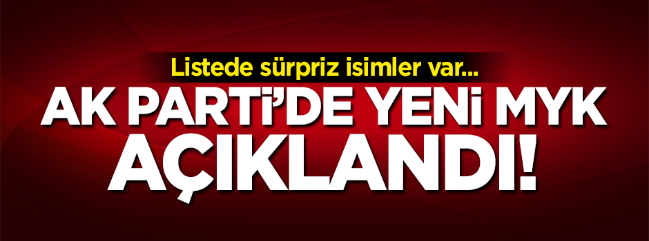 AK Parti'de yeni MYK açıklandı!
