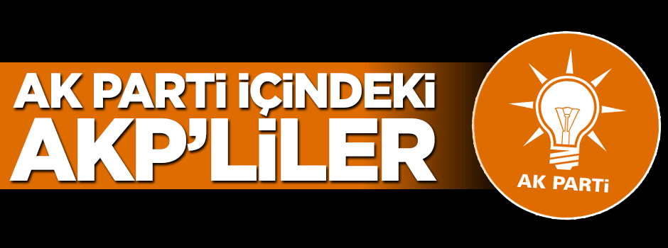 AK Parti’deki AKP’liler