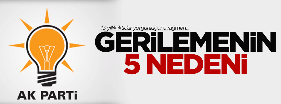 Ak Parti'deki düşüşün 5 nedeni!
