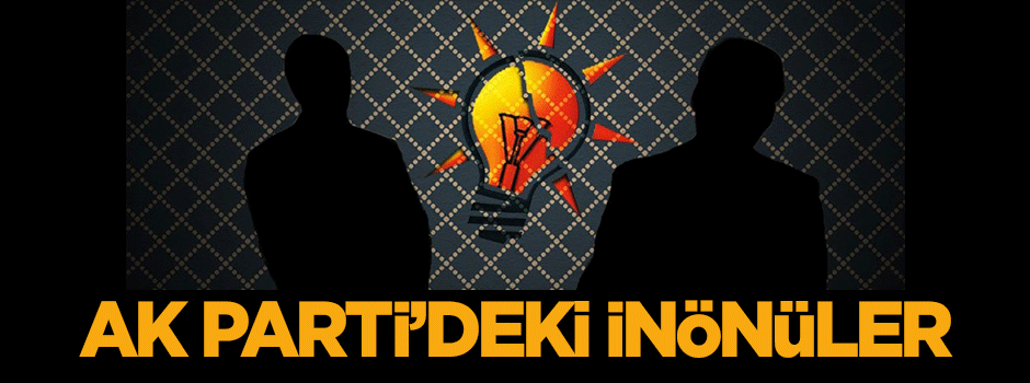 AK Parti’deki İnönüler
