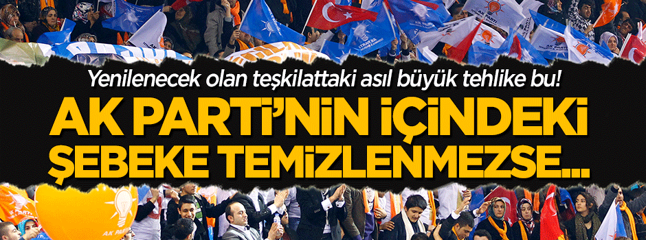AK Parti'deki Pelikan Şebekesi temizlenmezse...