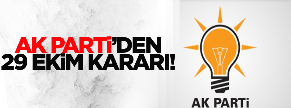 Ak Parti'den 29 Ekim kararı!