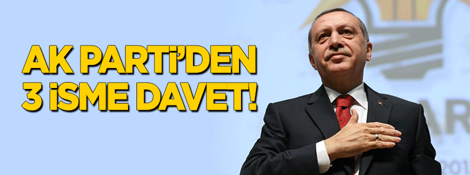 AK Parti'den 3 isme davet!