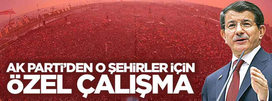 AK Parti'den 3 şehir için özel çalışma