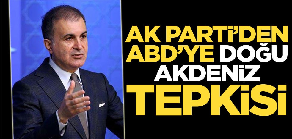AK Parti'den ABD'ye Doğu Akdeniz çıkışı