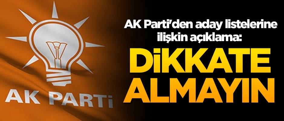 AK Parti'den aday listelerine ilişkin açıklama: Dikkate almayın