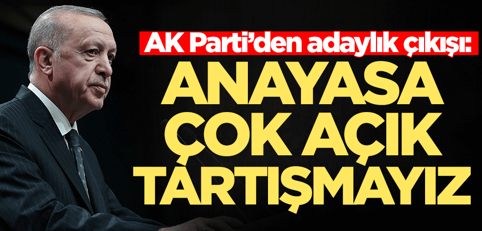 AK Parti’den adaylık çıkışı: Anayasa çok açık tartışmayız