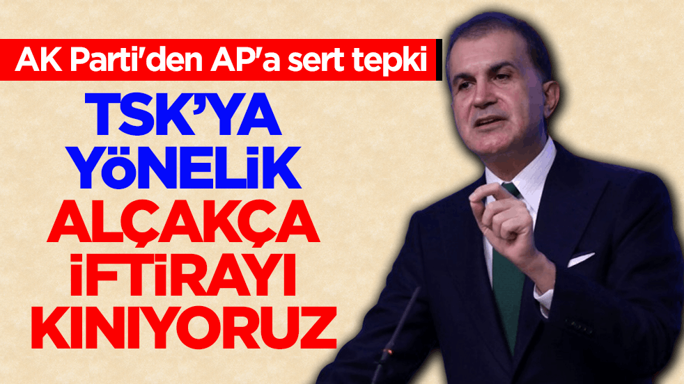 AK Parti'den AP'a sert tepki! TSK’ya yönelik alçakça iftirayı kınıyoruz