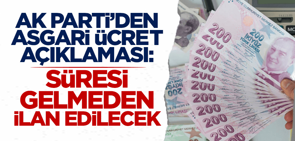 AK Parti'den 'asgari ücret' açıklaması: Süresi gelmeden ilan edilecek!
