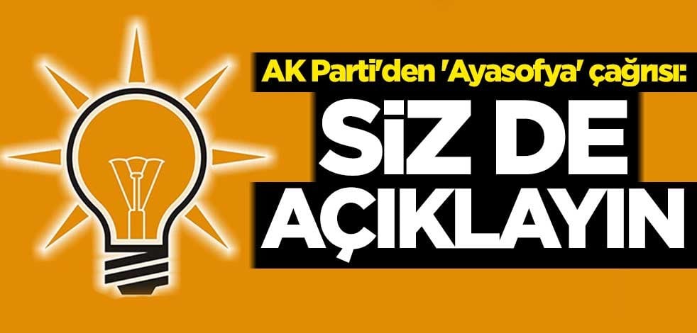 AK Parti'den 'Ayasofya' çağrısı: Siz de açıklayın
