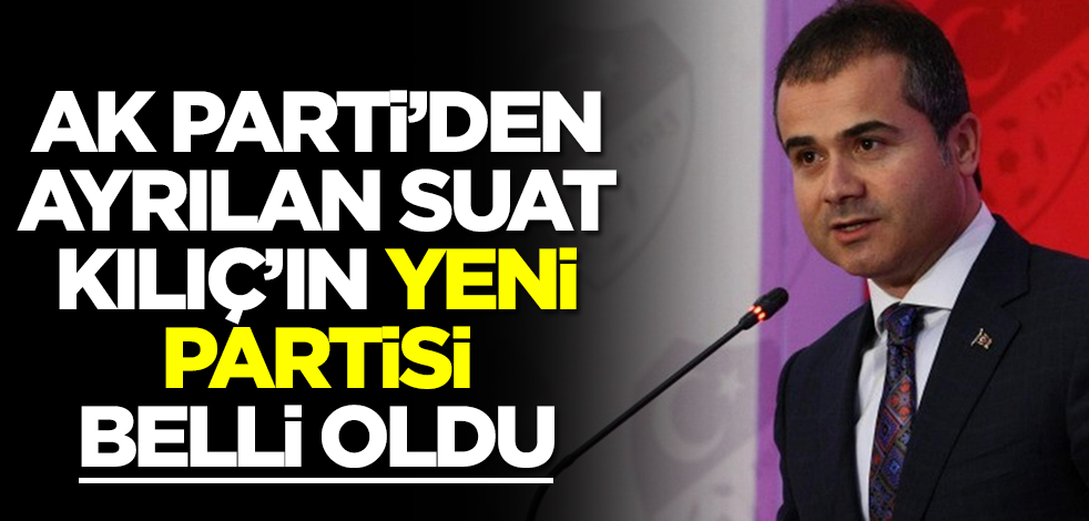 AK Parti'den ayrılan eski bakan Suat Kılıç'ın yeni partisi belli oldu