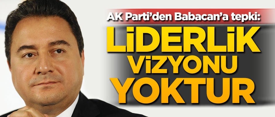 AK Parti’den Babacan’a tepki: Liderlik vizyonu yoktur