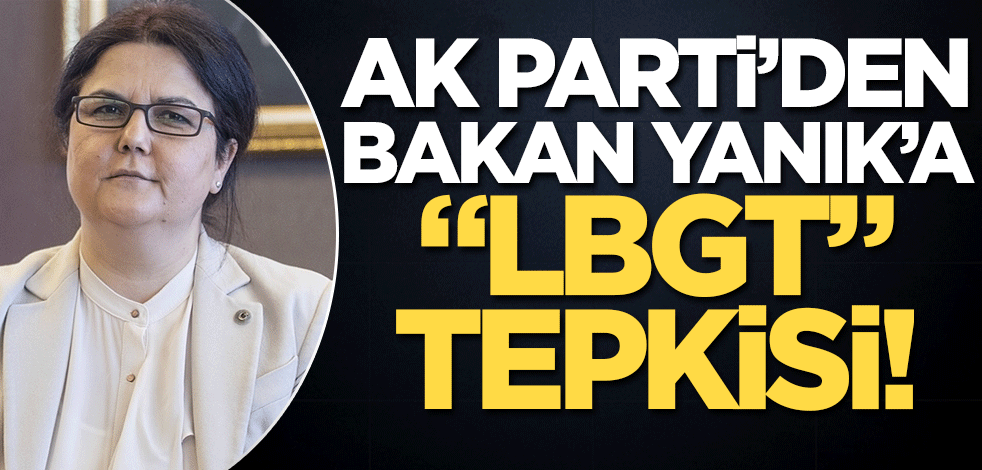 AK Parti'den Bakan Yanık'a "LGBT" tepkisi!