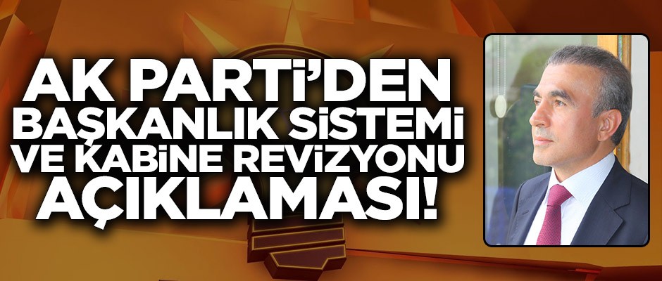 Ak Parti'den başkanlık sistemi ve kabine revizyonu açıklaması!