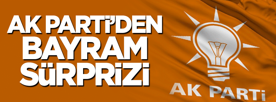 AK Parti'den bayram sürprizi