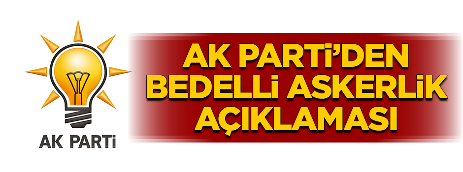 AK Parti'den bedelli askerlik açıklaması